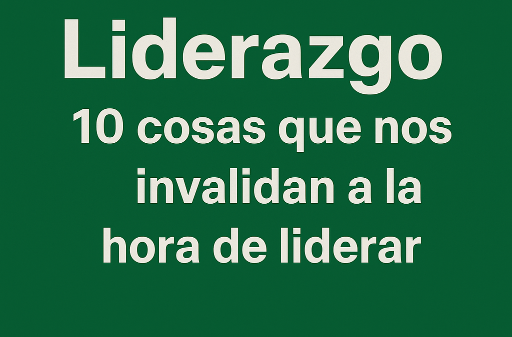 Qué acciones nos invalidan a la hora de liderar