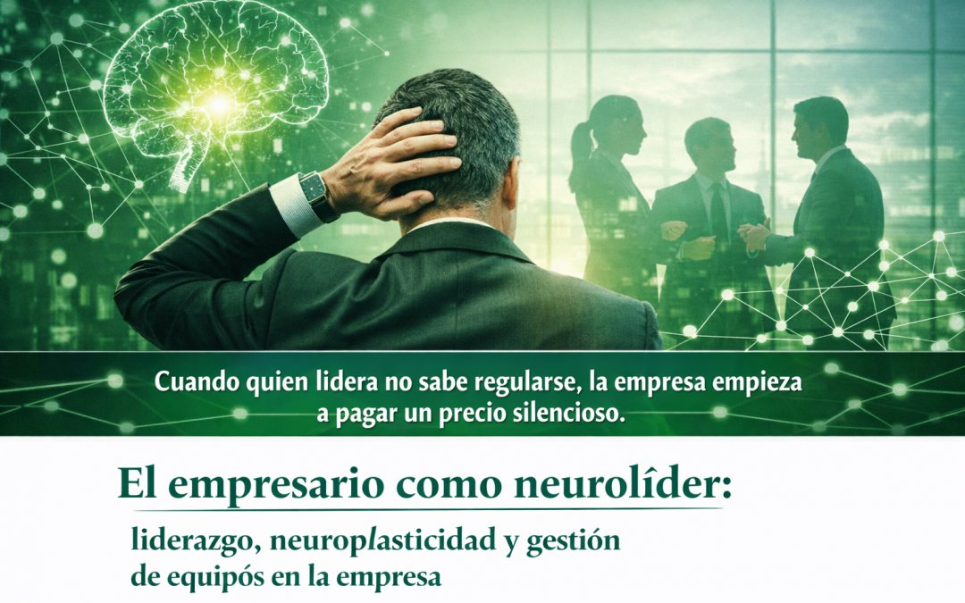 El empresario como neurolíder: liderazgo, neuroplasticidad y gestión de equipos en la empresa